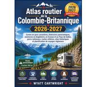 Atlas routier de la Colombie-Britannique 2026-2027: Cartes en gros caractères, itinéraires panoramiques, aventures en Angleterre, en Écosse et au Pays ... (The Complete Road Atlas Collection)