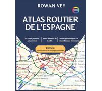 ATLAS ROUTIER DE L'ESPAGNE: 52 Cartes Détaillées Province par Province avec Plans Urbains, Routes Panoramiques, Réseaux Ferroviaires, Cartographie Régionale et Couverture Nationale