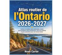Atlas routier de l'Ontario 2026-2027: Cartes en couleur avec autoroutes, routes panoramiques, parcs provinciaux, aires de camping et gros caractères pour une lecture facile (Road Trip Ready)