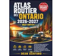 Atlas routier de l'Ontario 2026-2027: Cartes routières complètes et des routes secondaires des villes du sud et du nord, des régions de chalets, des ... (Ashford Complete Route Atlas Collection)