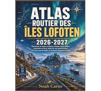 ATLAS ROUTIER DES ÎLES LOFOTEN 2026-2027: Parcourez en toute confiance chaque route côtière, traversée en ferry, point de vue panoramique, site ... hivernal arctique. (Road Trip Ready)