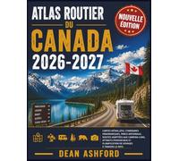 Atlas routier du Canada 2026-2027: Cartes détaillées, itinéraires panoramiques, parcs nationaux, routes adaptées aux camping-cars, attraits provinciaux et planification de voyages à travers le pays