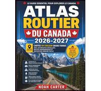 ATLAS ROUTIER DU CANADA 2026-2027: Cartes en couleur grand format avec autoroutes détaillées, routes panoramiques et navigation urbaine facile