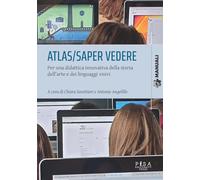 Atlas/saper vedere. Per una didattica innovativa della storia dell'arte e dei linguaggi visivi (Manuali)