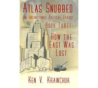 Atlas Snubbed: Book Three - How the East Was Lost (Atlas Snubbed - An Unsanctioned Pastiche Parody)