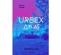 Atlas Urbex Tome 1 : Guide des 10 000 lieux oubliés de France