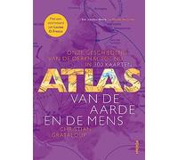 Atlas van de aarde en de mens: onze geschiedenis van de oerknal tot nu in 300 kaarten