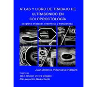 Atlas y Libro de Trabajo de Ultrasonido en Coloproctología: Ecografia endoanal, endorrectal y transperineal