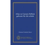 Atlas zu Caesars Bellum galicum für die schule (Vol-1)