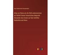 Atlas zur Reise um die Welt unternommen auf Befehl Seiner Kaiserlichen Majestät Alexander des Ersten auf den Schiffen Nadeshda und Neva
