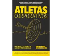 ATLETAS CORPORATIVOS: LA GUÍA DE LA EXCELENCIA EN EL DESEMPEÑO PROFESIONAL