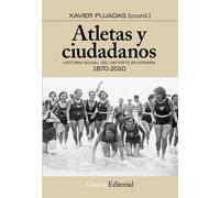 Atletas Y Ciudadanos: Historia Social Del Deporte En España (1870 -201