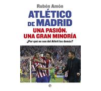 Atlético de Madrid. Una pasión. Una gran minoría: ¿Por qué no son del Atleti los demás? (Deportes)