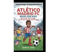 ATLÉTICO MADRID FC BOOK FOR KIDS: Heroes Of The La Liga -The Brave Warriors Of Madrid (Inspiring Young Readers)