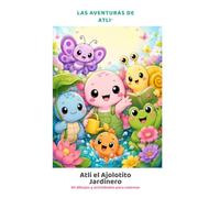 ATLI® El Ajolotito Jardinero: 50 dibujos, frases y actividades para pequeños artistas | Libro para colorear infantil de naturaleza, flores y jardines para niños de 4 a 8 años (Las Aventuras de Atli)