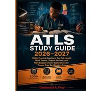 ATLS STUDY GUIDE 2026-2027: 1,000+ Practice Questions, Two Full-Length Mock Exams, Chapter Reviews, and Plain-English Answer Explanations for Trauma Care Certification Prep