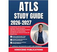 ATLS STUDY GUIDE 2026-2027: Comprehensive Review with 900 Practice Questions, Trauma Assessment Algorithms, Airway Breathing Circulation Management, ... for the Advanced Trauma Life Support Exam