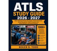 ATLS Study Guide 2026-2027: Master Advanced Trauma Life Support, Trauma Assessment, Airway Management, Shock, Emergency Care, Critical Decisions, and Practice Questions