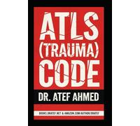ATLS (TRAUMA) CODE: The Ultimate Visual Resuscitation Guide (The Surgery and Medicine Code)