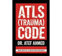 ATLS (TRAUMA) CODE: The Ultimate Visual Resuscitation Guide (The Surgery and Medicine Code)