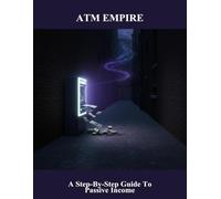 Atm Empire: A Step-By-Step Guide To Passive Income