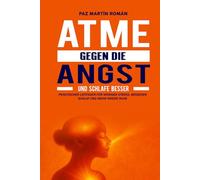 Atme gegen die Angst und schlafe besser: Praktischer Leitfaden für weniger Stress, besseren Schlaf und mehr innere Ruhe