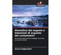 Atmosfera del negozio e intenzioni di acquisto dei consumatori: Nel contesto della vendita al dettaglio: uno studio su due punti vendita