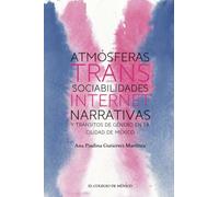 Atmósferas trans: sociabilidades, internet, narrativas y tránsitos de género en la Ciudad de México