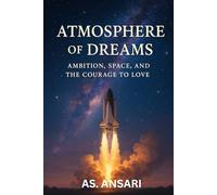 Atmosphere of Dreams: Ambition, Space, and the Courage to Love