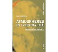 Atmospheres in Everyday Life: On Existential Spatiality (Atmospheric spaces)