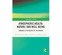 Atmospheric Health, Nature, and Well-being: Towards a Philosophy of the Garden (Geographies of Health Series)