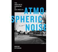 Atmospheric Noise: The Indefinite Urbanism of Los Angeles (Elements)