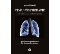 Atmungstherapie in der modernen Intensiv- und Beatmungsmedizin - Fachbuch zu Beatmung, Intensivmedizin, NIV, Weaning, Atmungstherapie und Pädiatrie: ... für Intensivpflege, außerklinische Beatmu