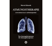 Atmungstherapie in der modernen Intensiv- und Beatmungsmedizin - Fachbuch zu Beatmung, Intensivmedizin, NIV, Weaning, Atmungstherapie und Pädiatrie: ... für Intensivpflege, außerklinische Beatmu