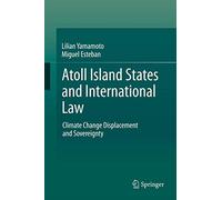 Atoll Island States and International Law: Climate Change Displacement and Sovereignty