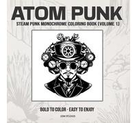 ATOM PUNK Steam Punk Monochrome Coloring Book (Volume 1): Bold to Color - Easy to Enjoy (GSM Studios Monochrome Coloring Book Collection)