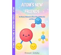 Atom’s New Friends: An Atomic Adventure Story About Molecules and Atoms