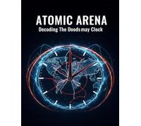 Atomic Arena: Decoding The Doomsday Clock