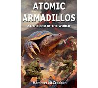 Atomic Armadillos at the End of the World