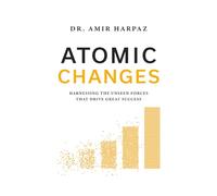 Atomic Changes: Harnessing the Unseen Forces That Drive Great Success
