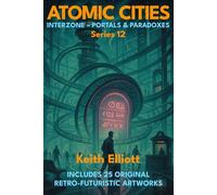 Atomic Cities: Interzone - Portals & Paradoxes: Book 12 in the Atomic Cities Series (Atomic Cities: An Illustrated Sci-Fi Art Book Series of Short Visual Stories)