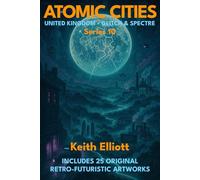 Atomic Cities: United Kingdom - Glitch & Spectre: Book 10 in the Atomic Cities Series (Atomic Cities: An Illustrated Sci-Fi Art Book Series of Short Visual Stories)