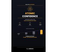 Atomic Confidence: Small Daily Actions That Build Unshakeable Self-Belief