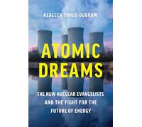 Atomic Dreams: The New Nuclear Evangelists and the Fight for the Future of Energy