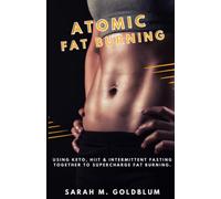 ATOMIC FAT BURNING: Using Keto, HIIT, & Intermittent Fasting Together To Supercharge Fat Burning
