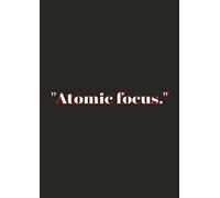 "Atomic focus.": A 200-Page Motivational Notebook for Productivity, Creativity & Goal Setting - Ruled Journal for Students, Professionals & Dreamers