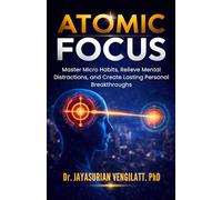 ATOMIC FOCUS: Master Micro Habits, Relieve Mental Distractions, and Create Lasting Personal Breakthroughs (THE LIFELONG INNER POWER SERIES)
