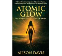 Atomic Glow: The Forgotten Life Code on Earth