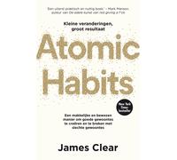 Atomic habits: een makkelijke en bewezen manier om goede gewoontes te creëren en te breken met slechte gewoontes | James Clear