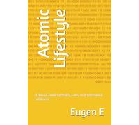 Atomic Lifestyle: A Holistic Guide to Health, Love, and Professional Fulfillment